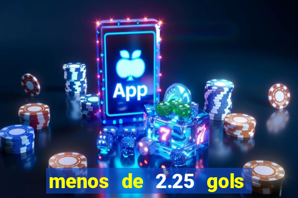 menos de 2.25 gols o que significa